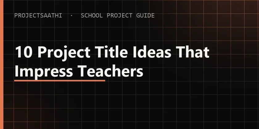 Guide cover: 10 Project Title Ideas That Impress Teachers