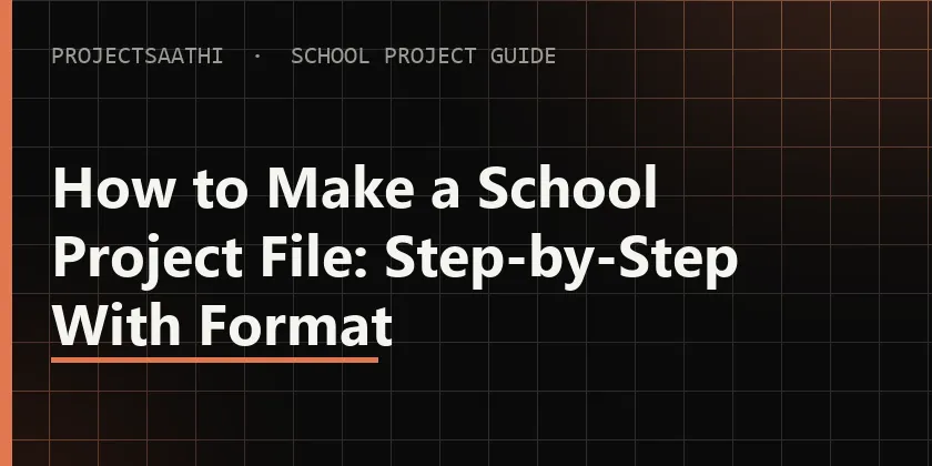Guide: How to Make a School Project File: Step-by-Step With Format — what the project file should look like
